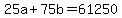 25a%2B75b+=+61250