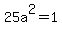 25a%5E2=1