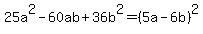 25a%5E2-60ab%2B36b%5E2=%285a-6b%29%5E2