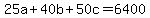 25a+%2B+40b+%2B+50c+=+6400