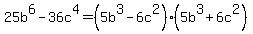 25b%5E6-36c%5E4=%285b%5E3-6c%5E2%29%285b%5E3%2B6c%5E2%29