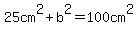 25cm%5E2%2Bb%5E2=100cm%5E2