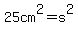 25cm%5E2=s%5E2