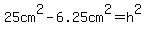 25cm%5E2-6.25cm%5E2=h%5E2