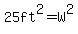 25ft%5E2=W%5E2