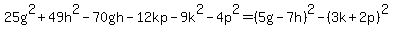 25g%5E2+%2B+49h%5E2+-+70gh+-12kp+-9k%5E2+-4p%5E2=%285g-7h%29%5E2-%283k%2B2p%29%5E2