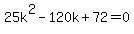 25k%5E2-120k%2B72=0