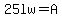 25lw=A