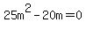 25m%5E2-20m=0