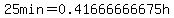 25min=0.41666666675h