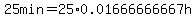 25min=25%2A0.01666666667h