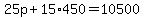 25p%2B15%2A450=10500