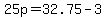 25p=32.75-3