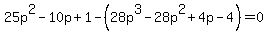 25p%5E2+-10p%2B1-%2828p%5E3-28p%5E2%2B4p-4%29+=+0