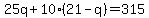 25q%2B10%2821-q%29=315
