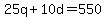 25q%2B10d=550