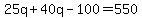 25q%2B40q-100=550