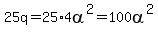 25q=25%2A4alpha%5E2=100alpha%5E2
