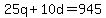 25q+%2B+10d+=+945