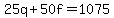25q+%2B+50f+=+1075