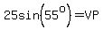 25sin%2855%5Eo%29=VP