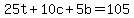 25t%2B10c%2B5b+=+105