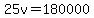 25v+=+180000