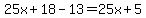25x%2B18-13=25x%2B5