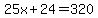 25x%2B24=320