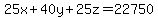 25x%2B40y%2B25z=+22750