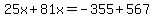 25x%2B81x+=+-355%2B567