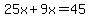25x%2B9x=45