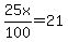 25x%2F100=21