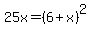 25x=%286%2Bx%29%5E2