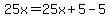25x=25x%2B5-5