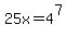25x=4%5E7