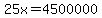 25x=4500000