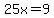 25x=9