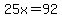 25x=92
