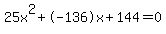 25x%5E2%2B-136x%2B144+=+0