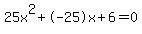 25x%5E2%2B-25x%2B6+=+0