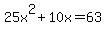 25x%5E2%2B10x=63