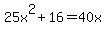 25x%5E2%2B16=40x