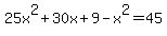 25x%5E2%2B30x%2B9-x%5E2=45