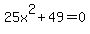 25x%5E2%2B49+=+0