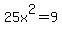 25x%5E2=9
