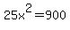25x%5E2=900