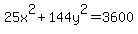 25x%5E2+%2B+144y%5E2+=+3600