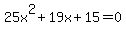25x%5E2+%2B+19x+%2B+15+=+0