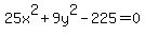 25x%5E2+%2B+9y%5E2+-+225+=+0